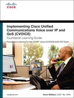 Implementing Cisco Unified Communications Voice over IP and QoS (CVOICE) Foundation Learning Guide, Fourth Edition