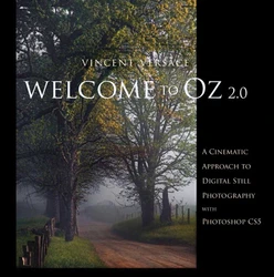 Welcome to Oz 2.0: A Cinematic Approach to Digital Still Photography with Photoshop, Second Edition