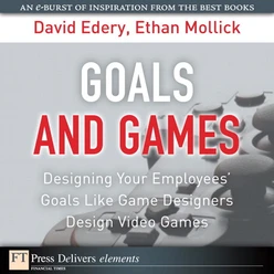Goals and Games: Designing Your Employee’s Goals Like Game Designers Design Video Games