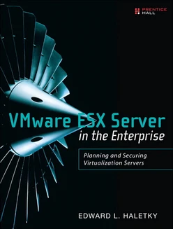 VMware ESX Server in the Enterprise: Planning and Securing Virtualization Servers