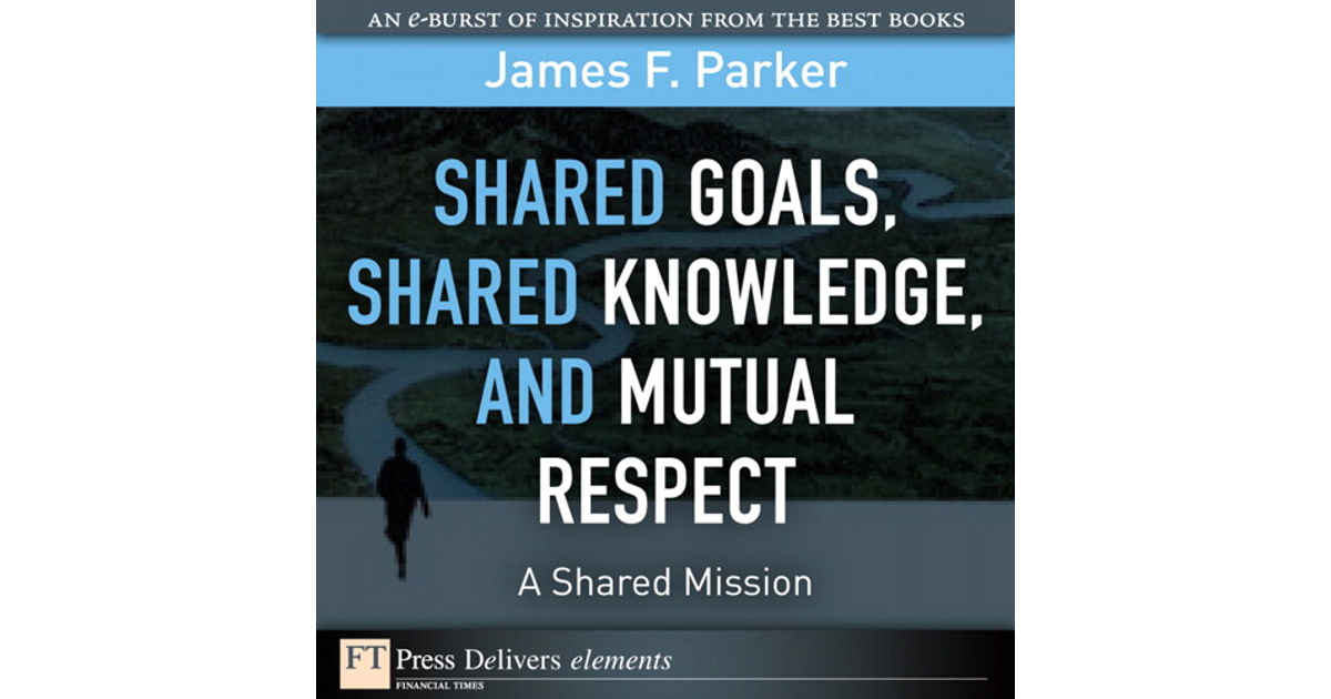 Shared Goals, Shared Knowledge, and Mutual Respect = A Shared Mission ...