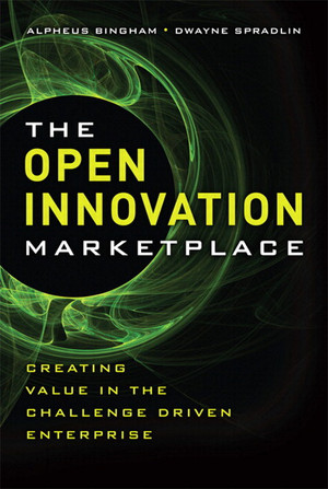 The Open Innovation Marketplace: Creating Value in the Challenge Driven Enterprise
