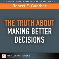 The Truth About Making Better Decisions