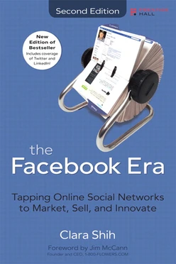 Facebook Era, The: Tapping Online Social Networks to Market, Sell, and Innovate, 2/e