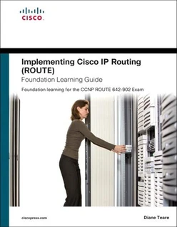 Implementing Cisco IP Routing (ROUTE) Foundation Learning Guide: Foundation Learning for the ROUTE 642-902 Exam