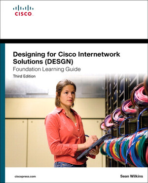 Designing for Cisco Internetwork Solutions (DESGN) Foundation Learning Guide: (CCDA DESGN 640–864), Third Edition