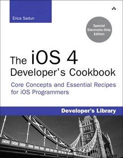 The iOS 4 Developer’s Cookbook: Core Concepts and Essential Recipes for iOS Programmers