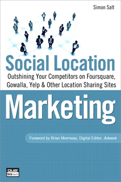 Social Location Marketing: Outshining Your Competitors on Foursquare, Gowalla, Yelp & Other Location Sharing Sites