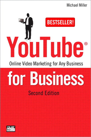 YouTube® for Business: Online Video Marketing for Any Business, Second Edition