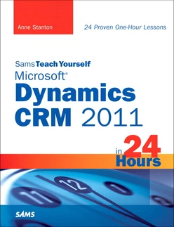 Sams Teach Yourself Microsoft® Dynamics CRM 2011 in 24 Hours