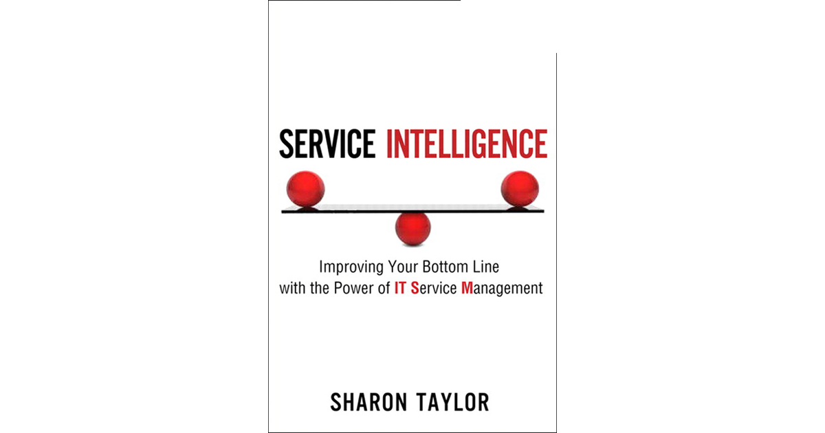 Service Intelligence: Improving Your Bottom Line with the Power of IT ...