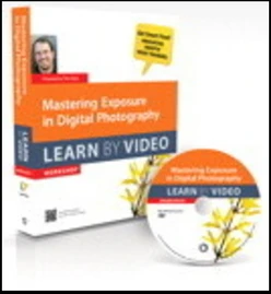 Mastering Exposure in Digital Photography: Learn by Video
