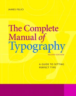 The Complete Manual of Typography: A Guide to Setting Perfect Type, Second Edition