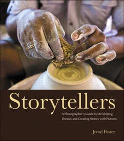 Storytellers: A Photographer’s Guide to Developing Themes and Creating Stories with Pictures
