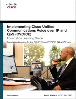 Implementing Cisco Unified Communications Voice over IP and QoS (Cvoice) Foundation Learning Guide: (CCNP Voice CVoice 642-437)