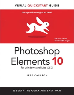 Photoshop Elements 10 for Windows and Mac OS X: Visual Quickstart Guide