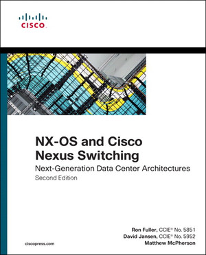 NX-OS and Cisco Nexus Switching: Next-Generation Data Center Architectures, Second Edition