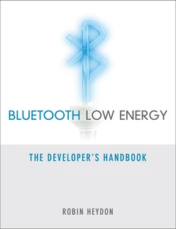 Bluetooth Low Energy: The Developer's Handbook