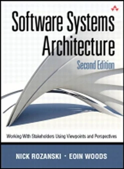 Software Systems Architecture: Working with Stakeholders Using Viewpoints and Perspectives, Second Edition