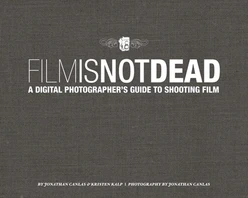 Film IS Not Dead: A Digital Photographer’s Guide to Shooting Film