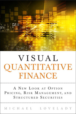 Visual Quantitative Finance: A New Look at Option Pricing, Risk Management, and Structured Securities