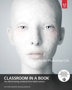 Adobe® Photoshop® CS6 Classroom in a Book®: The official training workbook from Adobe Systems