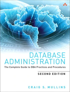 Database Administration: The Complete Guide to DBA Practices and Procedures, Second Edition