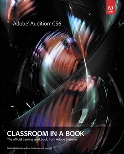 Adobe® Audition® CS6 Classroom in a Book®: The official training workbook from Adobe Systems