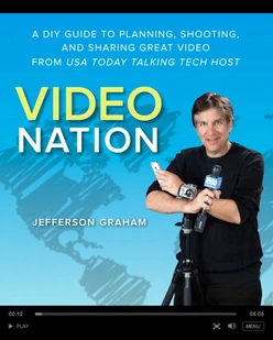 Video Nation: A DIY guide to planning, shooting, and sharing great video from USA Today’s Talking Tech host