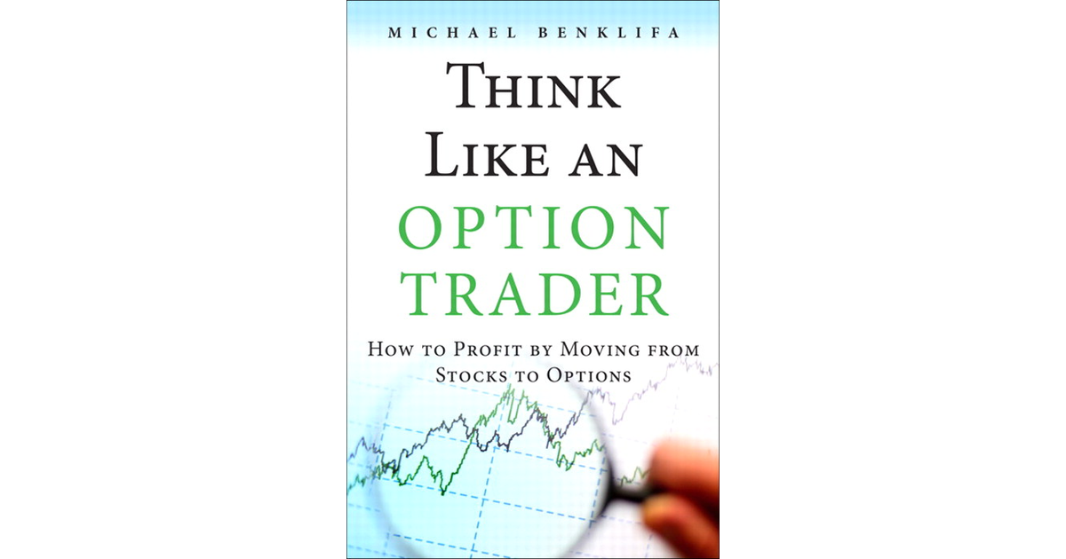 Think Like an Option Trader: How to Profit by Moving from Stocks to ...