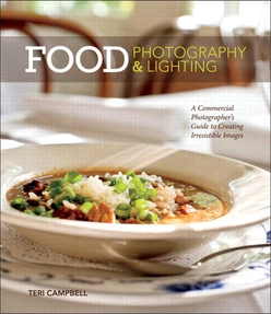 Food Photography & Lighting: A Commercial Photographer’s Guide to Creating Irresistible Images