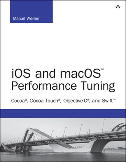 iOS and macOS™ Performance Tuning: Cocoa®, Cocoa Touch®, Objective-C®, and Swift™