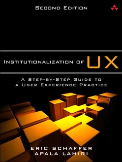 Institutionalization of UX: A Step-by-Step Guide to a User Experience Practice, Second Edition