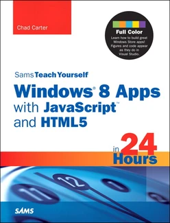 Sams Teach Yourself Windows® 8 Apps with JavaScript and HTML5 in 24 Hours