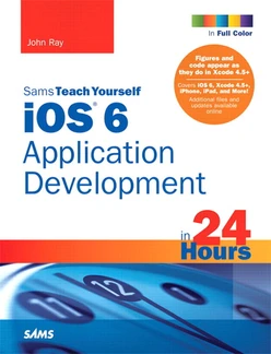 Sams Teach Yourself iOS 6 Application Development in 24 Hours, Fourth Edition