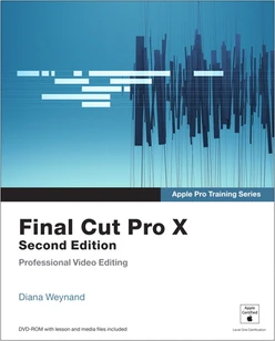 Apple Pro Training Series: Final Cut Pro X, Second Edition