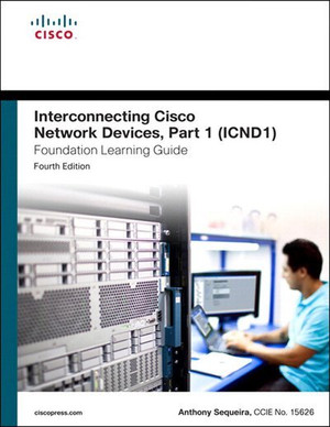Interconnecting Cisco Network Devices, Part 1 (ICND1) Foundation Learning Guide, Fourth Edition