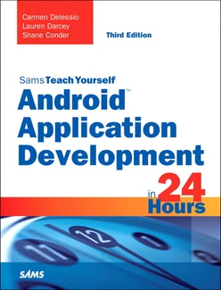 Android™ Application Development in 24 Hours, Sams Teach Yourself, Third Edition