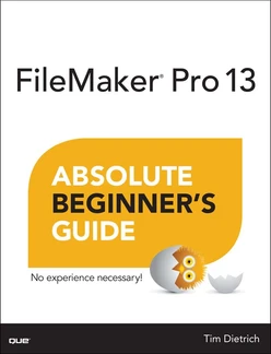 FileMaker® Pro 13 Absolute Beginner’s Guide
