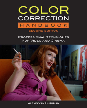 Color Correction Handbook: Professional Techniques for Video and Cinema, Second Edition