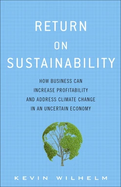 Return on Sustainability: How Business Can Increase Profitability and Address Climate Change in an Uncertain Economy