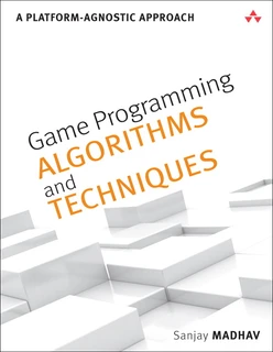 Game Programming Algorithms and Techniques: A Platform-Agnostic Approach
