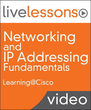 Networking and IP Addressing Fundamentals LiveLessons (Video Training)