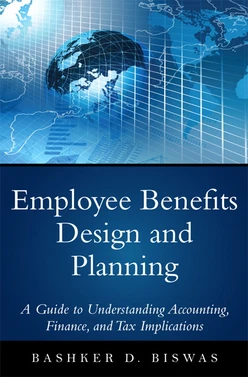 Employee Benefits Design and Planning: A Guide to Understanding Accounting, Finance, and Tax Implications