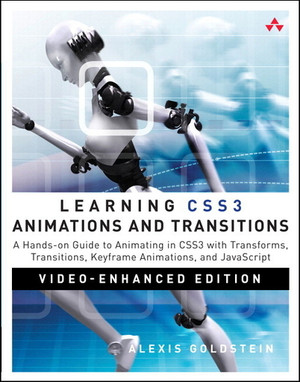 Learning CSS3 Animations and Transitions (Companion Video): Hands-on Guide to Animating in CSS3 with Transforms, Transitions, Keyframe Animations, and JavaScript