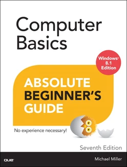 Computer Basics Absolute Beginner’s Guide, Windows® 8.1 Edition, Seventh Edition