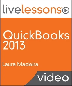 QuickBooks 2013 LiveLessons (Video Training): For All QuickBooks Pro, Premier and Enterprise Users, 2/e