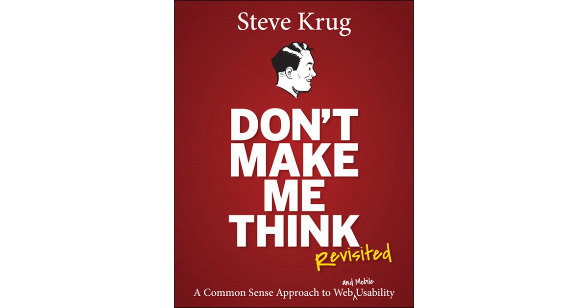 Don't Make Me Think, Revisited: A Common Sense Approach to Web Usability,  3rd Edition [Book]