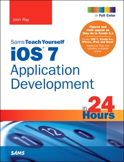 iOS 7 Application Development in 24 Hours, Sams Teach Yourself, Fifth Edition