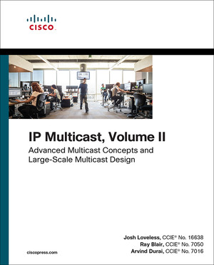 IP Multicast, Volume II: Advanced Multicast Concepts and Large-Scale Multicast Design, First Edition